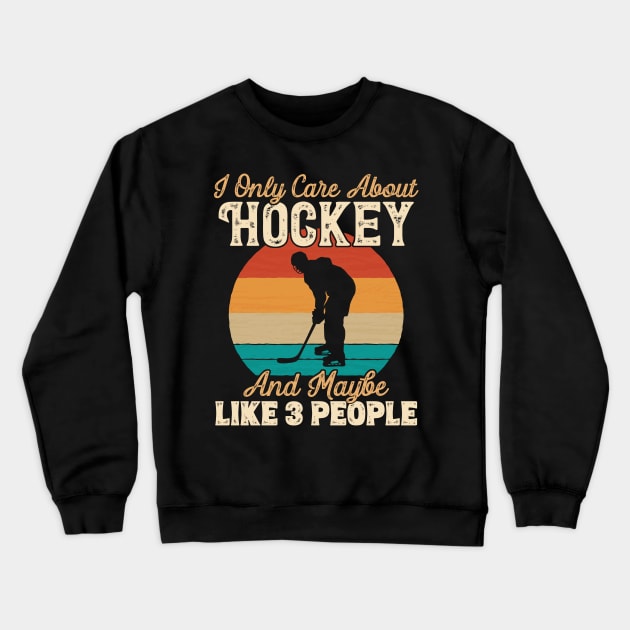 I Only Care About Hockey and Maybe Like 3 People graphic Crewneck Sweatshirt by theodoros20